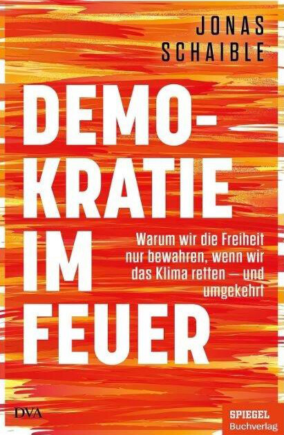 Jonas Schaible: Demokratie im Feuer © Deutsche Verlagsanstalt Jonas Schaible: Demokratie im Feuer